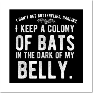 I don't get Butterflies, Darling. I Keep a Colony of Bats in the Dark of My Belly - Goth Fashion - bat, nervous, anxiety, halloween, stage fright Posters and Art